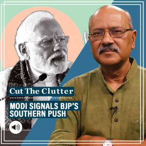 Cut The Clutter: PM Modi signals BJP’s new push in 5 states of the South