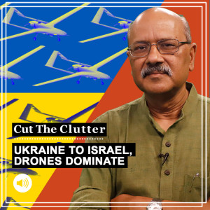 Cut The Clutter: Ukraine, Israel, Turkey & Iran show how drones how drones are ‘guerillas’ of today’s warfare
