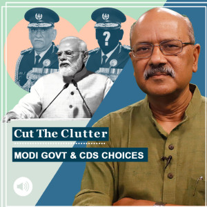 Cut The Clutter: Modi Govt reforms & redefines CDS role, expands choice of candidates