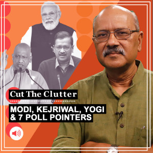 Cut The Clutter: 7 big messages from the assembly elections & what does it mean for Modi, Yogi, Kejriwal, Gandhis & Mayawati