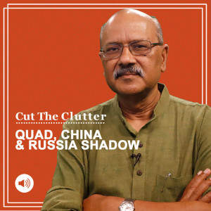 Cut The Clutter : How Quad FMs’ meeting closes is possibilities, limitations, shared interests & contradictions