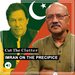 Cut The Clutter: China’s power play in Pakistan politics and why is Imran Khan in panic mode