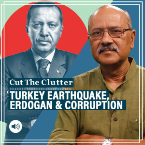 Cut The Clutter with Shekhar Gupta : How Turkey earthquake highlights the toll of corruption & impunity under Erdogan’s strongarm regime