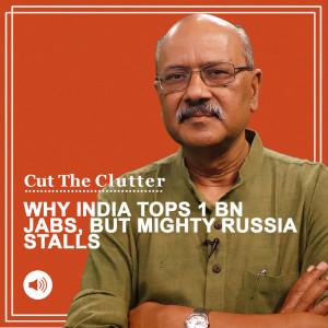 Cut The Clutter: Vaccine confidence vs hesitancy as India takes 100-cr mark on its stride & Russia stutters & stalls
