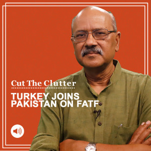 Cut The Clutter: Pakistan has a best friend for company on FATF grey list, how Erdogan’s Turkey got there