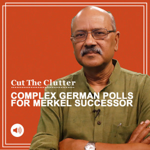 Cut The Clutter : We decipher Germany’s uniquely complex election, odd coalitions & likely Angela Merkel successors