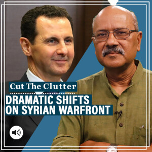 CutTheClutter: Dramatic shifts in the frozen Syrian war. Assad, Putin, Iran & US: Understanding the upheaval