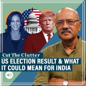 CutTheClutter: What Trump-Harris result could mean for India in key areas, from geopolitics to trade & immigration