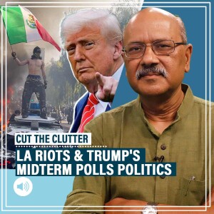 CutTheClutter: LA riots, immigration, politics:Behind Trump move to bypass Democrat governor, deploy National Guard