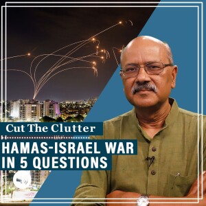 CutTheClutter: Hamas-Israel war explained in 5 questions. Plus ‘5 failed states’, and where India stands