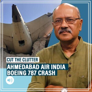 CutTheClutter: Ahmedabad Air India crash:Frantic 31 secs on Dreamliner, Boeing’s guilt & cash-for-crime to cover up
