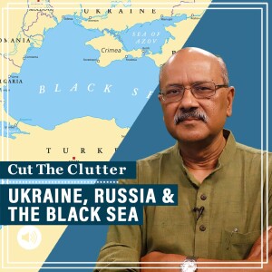 #CutTheClutter: As Ukraine & Russian Navy trade missile blows, geostrategic importance of Black Sea