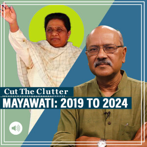 CutTheClutter: Why Mayawati needed to reinvent to be relevant: 2019 lesson for ex-CM as she talks 2024 poll plans