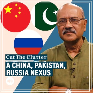 CutTheClutter: 3 nations-Pakistan/China/Russia, 3 commodities-crude/gas/wheat & a new geostrategic picture amid war