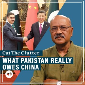 CutTheClutter: How many $billion does Pakistan owe ‘brother’ China: 46, 69 or 102? Key study on China lending power