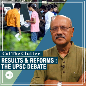 CutTheClutter: Celebrate UPSC toppers & look at the system, micro odds, need for reform