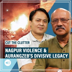 CutTheClutter: Nagpur violence, Maharashtra tomb politics & Chhaava: Why Aurangzeb is still such a polarising figure
