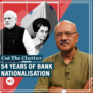 Cut The Clutter: 54 yrs of Indira Gandhi’s bank nationalisation: A missed warning & a telecom-aviation lesson