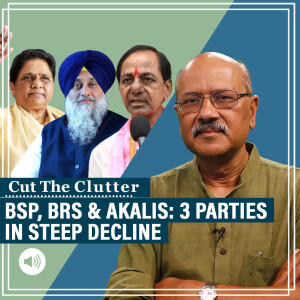 CutTheClutter: BSP, BRS, Akalis: 3 key parties in near-terminal decline & shift in national politics