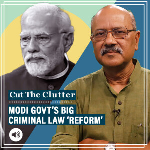 Cut The Clutter : Modi govt’s criminal ‘reform’: Sedition, treason, hate crime, lynch mobs, crime against women, kids