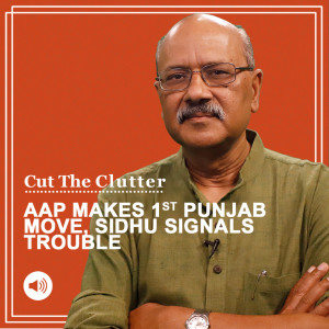 Cut The Clutter : AAP makes first big move in Punjab’s elections, Sidhu & Channi send signals to Congress, what data says