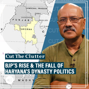 Cut The Clutter : Haryana’s formidable political dynasties & BJP’s latest moves push them to extinction