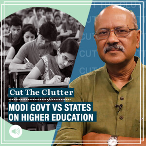 Cut The Clutter : What’s the TN-Centre fight over University laws, why’re non-BJP states at war with Modi on education