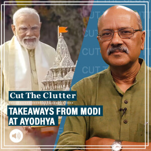 Cut The Clutter : Takeaways from Modi’s speech at Ayodhya, politics after Pran Pratishtha: Shekhar Gupta with DK Singh