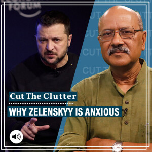 Cut The Clutter : Why we return to the war in Ukraine as Zelenskyy speaks & pleads in anxiety. And a special guest