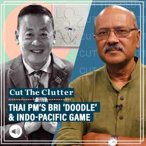 Cut The Clutter : What Thai PM’s ‘doodle’ at BRI Forum means for India & China’s geopolitical stake in Indo-Pacific
