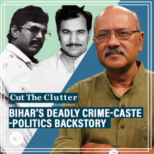 Cut The Clutter with Shekhar Gupta : Gory backstory of Anand Mohan release: Brij Bihari Prasad & Bihar’s multi-caste gang-politics mix
