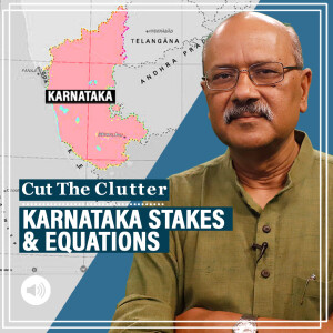 Cut The Clutter with Shekhar Gupta : If you thought only Hindi heartland politics was complex & fascinating, look at poll-bound Karnataka
