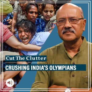 Cut The Clutter : Wrestlers’ protest, crackdown, what it takes to get Olympic medal, & Brij Bhushan Singh & his power