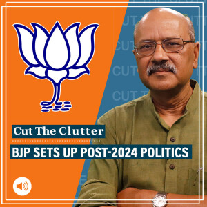 Cut The Clutter : BJP’s post-2024 gameplan & the 4 groups of states it is focusing on: Shekhar Gupta with D.K. Singh