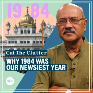 Cut The Clutter with Shekhar Gupta : Mutinies fuelled by fiction & why 1984 was the newsiest year for India
