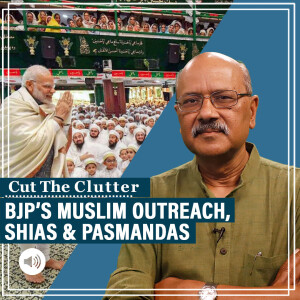CutTheClutter: BJP's Muslim outreach, Shias, Pasmandas  & clergy's falling clout-- Shekhar Gupta with Sanya Dhingra