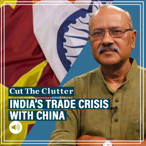 Cut the Clutter: Why India’s trade deficit with China is rising, double whammy of booming imports, falling exports