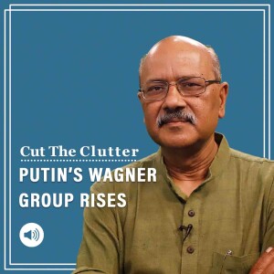 Cut The Clutter: Mercenaries or Putin’s pvt army, what’s Wagner Group winning Russia its 1st battle in 7 months