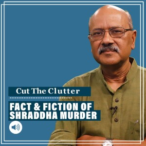 #CutTheClutter: We sift fact from fiction in Shraddha Walkar murder, challenges for police in nailing ‘killer’ Aftab