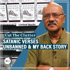 CutTheClutter: As Rushdie’s Satanic Verses breaks ban, backstory on how I got blamed for it, and a movie in Karachi