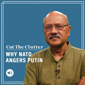 Cut The Clutter: What’s NATO expansion, why it angers Putin & return of tensions in Europe