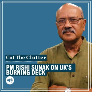 #CutTheClutter: Being Rishi Sunak – Britain’s first Indian origin PM, youngest in 200 years lands on burning deck