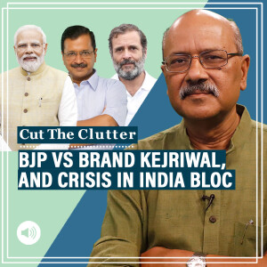 CutTheClutter: BJP’s 4-pronged attack on Brand Kejriwal, AAP-Congress tussle in Delhi & implications for INDIA bloc