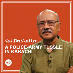 Cut The Clutter: A civilised ‘civil war’ in Pakistan as Sindh/Karachi police brass takes on the army/ISI