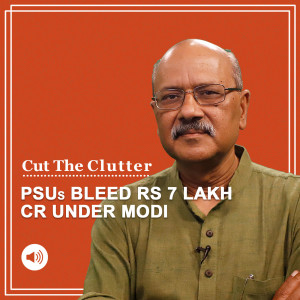Cut The Clutter: How 6 years of Modi Govt lost PSUs' 7 lakh cr or 36% in value while stock market doubled theirs