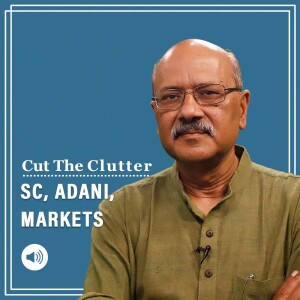 Cut The Clutter: Adani back in headlines Supreme Court wades in where the markets reward & punish, and how