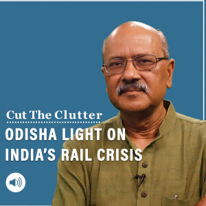 Cut The Clutter: How safety mismanagement, financial crisis & political instability made Railways’ a story foretold