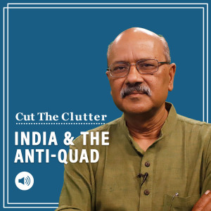 Cut The Clutter: Zero-sum game choices for India as China-Russia ‘Anti-Quad’ emerges & Pakistan tags along