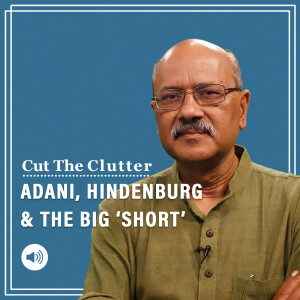 Cut The Clutter: Adani, Hindenburg and craft, morality & legality of short selling