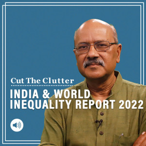 Cut The Clutter: India shown the mirror in World Inequality Report, diagnosis & prescription